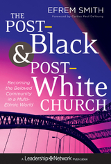 The Post-Black and Post-White Church - Efrem Smith