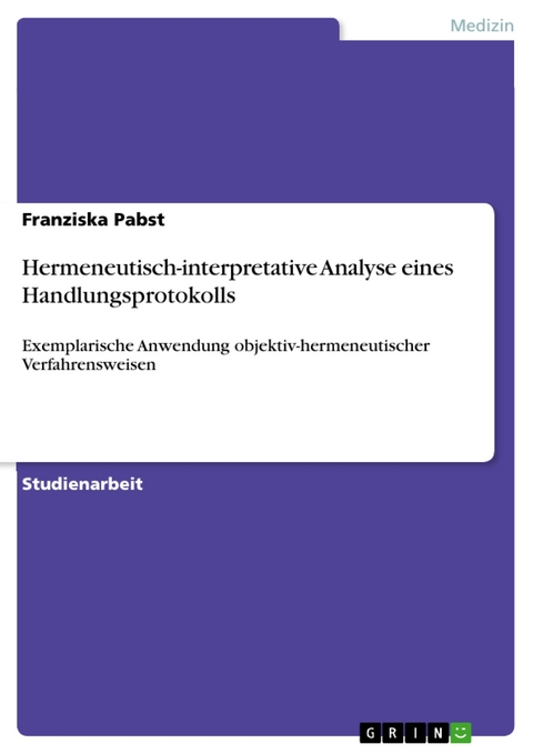 Hermeneutisch-interpretative Analyse eines Handlungsprotokolls - Franziska Pabst