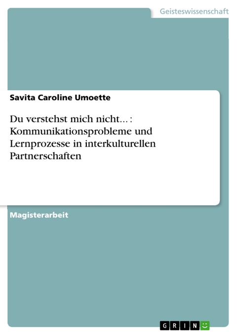 Du verstehst mich nicht... : Kommunikationsprobleme und Lernprozesse in interkulturellen Partnerschaften - Savita Caroline Umoette