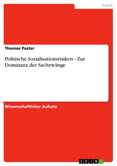 Politische Sozialisationsrisiken - Zur Dominanz der Sachzwänge -  Thomas Paster