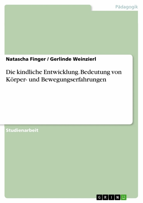 Die kindliche Entwicklung. Bedeutung von Körper- und Bewegungserfahrungen -  Natascha Finger,  Gerlinde Weinzierl