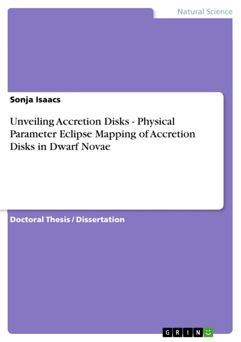 Unveiling Accretion Disks - Physical Parameter Eclipse Mapping of Accretion Disks in Dwarf Novae - Sonja Isaacs