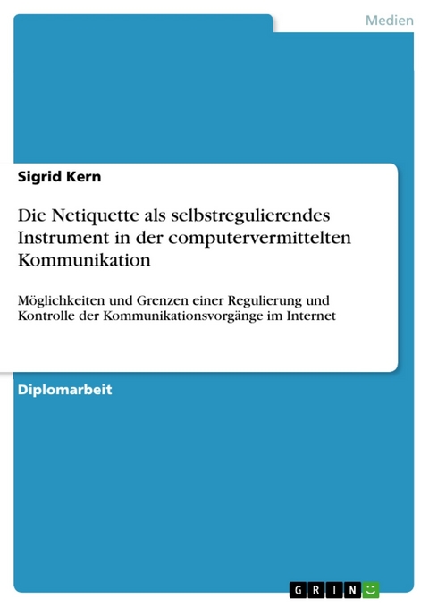 Die Netiquette als selbstregulierendes Instrument in der computervermittelten Kommunikation - Sigrid Kern