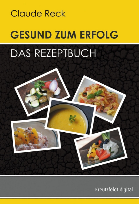 Gesund zum Erfolg - Das Rezeptbuch - Claude Reck