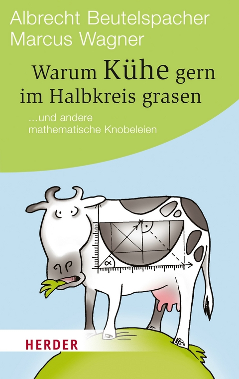 Warum Kühe gern im Halbkreis grasen - Albrecht Beutelspacher, Marcus Wagner