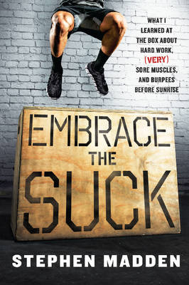 Embrace the Suck -  Stephen Madden