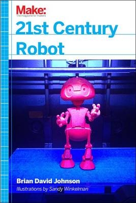 21st Century Robot -  Brian David Johnson,  Sandy Winkelman