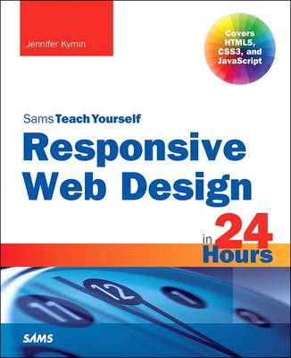 Responsive Web Design in 24 Hours, Sams Teach Yourself -  Jennifer Kyrnin