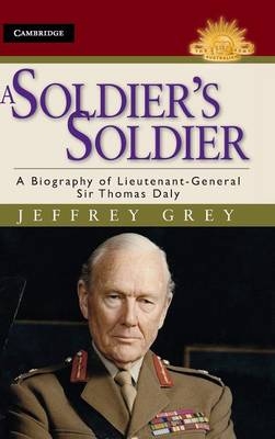 A Soldier''s Soldier - Sydney) Grey Jeffrey (University of New South Wales