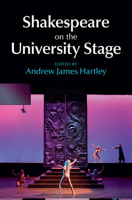 Shakespeare on the University Stage - 