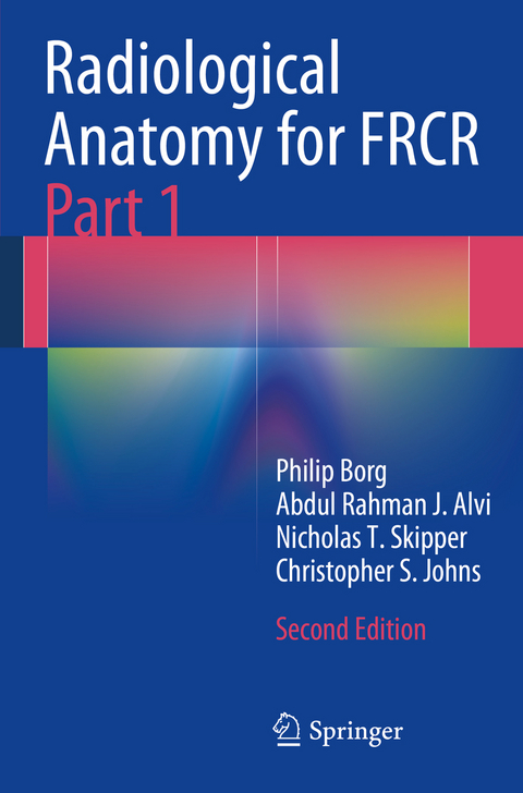 Radiological Anatomy for FRCR Part 1 - Philip Borg, Abdul Rahman J. Alvi, Nicholas T. Skipper, Christopher S. Johns