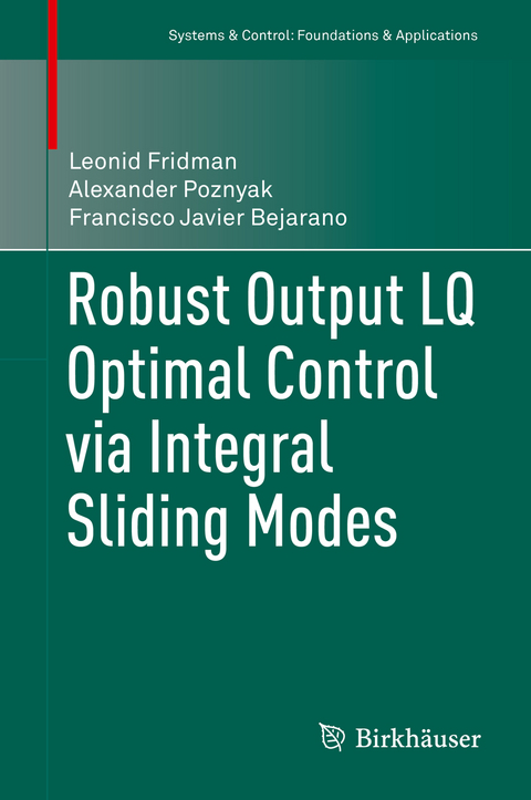 Robust Output LQ Optimal Control via Integral Sliding Modes -  Francisco Javier Bejarano,  Leonid Fridman,  Alexander Poznyak