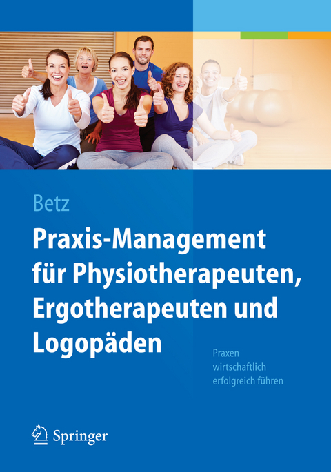 Praxis-Management für Physiotherapeuten, Ergotherapeuten und Logopäden -  Barbara Betz