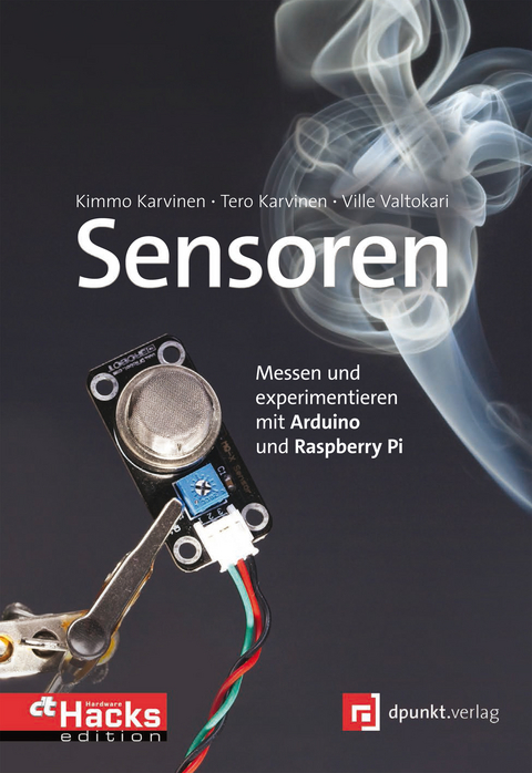 Sensoren - messen und experimentieren mit Arduino und Raspberry Pi -  Kimmo Karvinen,  Tero Karvinen,  Ville Valtokari