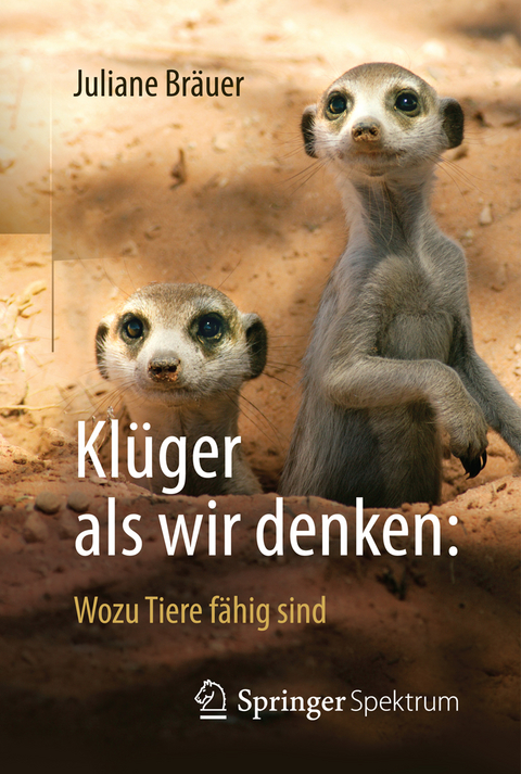 Klüger als wir denken: Wozu Tiere fähig sind - Juliane Bräuer