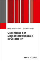 Geschichte der Elementarpädagogik in Österreich - Heidemarie Lex-Nalis, Katharina Rösler