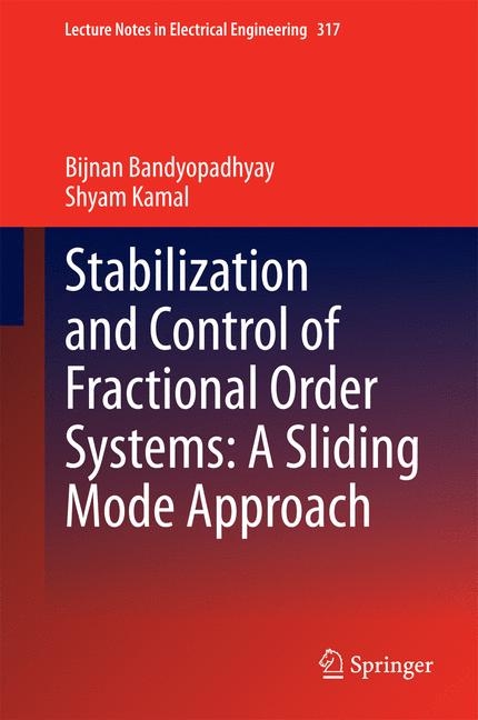 Stabilization and Control of Fractional Order Systems: A Sliding Mode Approach - Bijnan Bandyopadhyay, Shyam Kamal