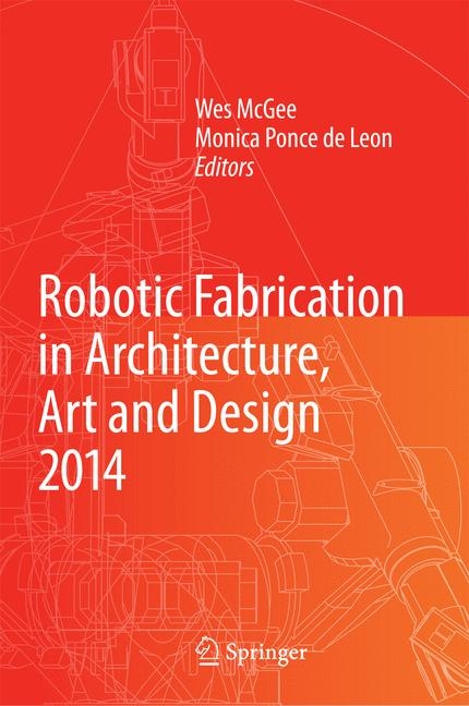 Robotic Fabrication in Architecture, Art and Design 2014 - 