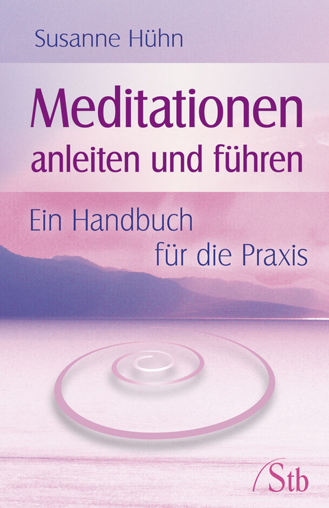 Meditationen anleiten und führen - Susanne Hühn