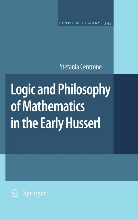Logic and Philosophy of Mathematics in the Early Husserl -  Stefania Centrone