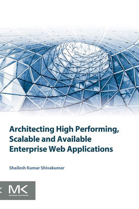 Architecting High Performing, Scalable and Available Enterprise Web Applications -  Shailesh Kumar Shivakumar