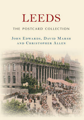 Leeds The Postcard Collection -  Christopher Allen,  John Edwards,  David Marsh