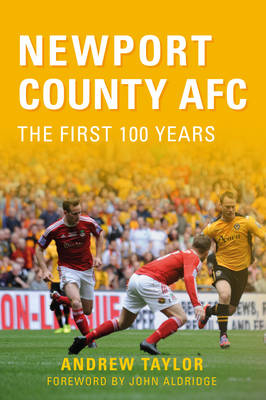 Newport County AFC The First 100 Years -  Andrew Taylor