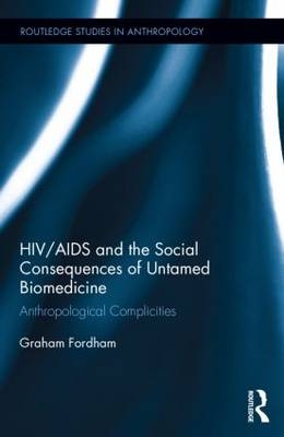HIV/AIDS and the Social Consequences of Untamed Biomedicine -  Graham Fordham