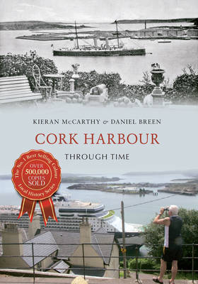 Cork Harbour Through Time -  Daniel Breen,  Kieran McCarthy