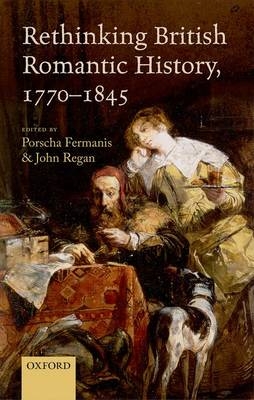 Rethinking British Romantic History, 1770-1845 - 