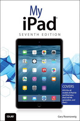 My iPad (Covers iOS 8 on all models of  iPad Air, iPad mini, iPad 3rd/4th generation, and iPad 2) -  Gary Rosenzweig
