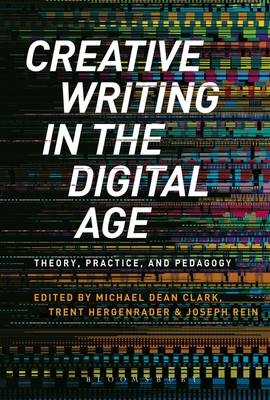 Creative Writing in the Digital Age -  Clark Michael Dean Clark