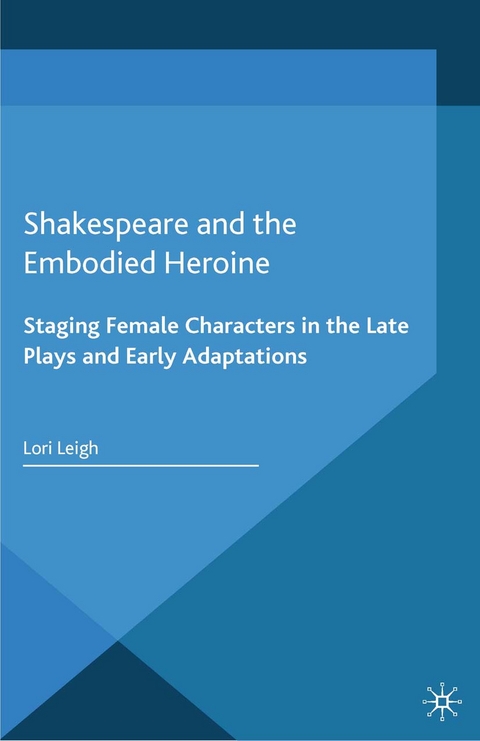 Shakespeare and the Embodied Heroine -  L. Leigh