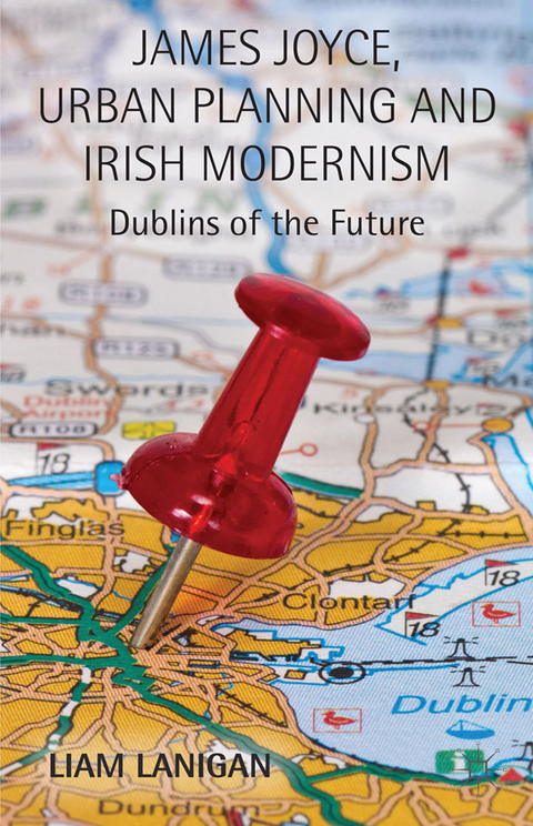 James Joyce, Urban Planning and Irish Modernism -  L. Lanigan