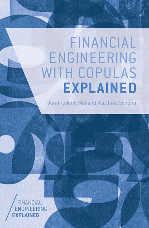 Financial Engineering with Copulas Explained - J. Mai, M. Scherer