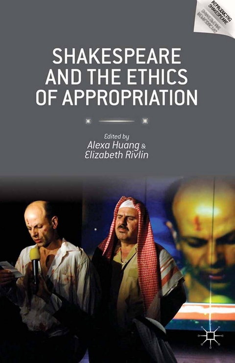 Shakespeare and the Ethics of Appropriation -  Alexa Huang,  Elizabeth Rivlin