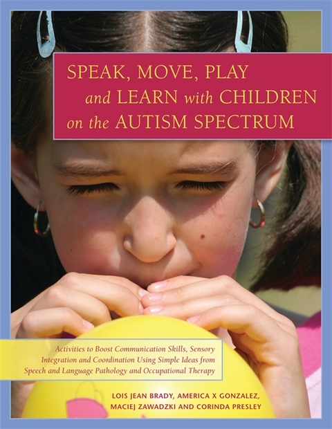 Speak, Move, Play and Learn with Children on the Autism Spectrum -  Lois Jean Brady,  America X. Gonzalez,  Corinda Presley,  Maciej Zawadzki