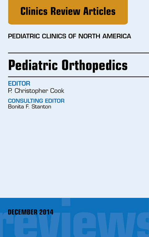 Pediatric Orthopedics, An Issue of Pediatric Clinics -  P. Christopher Cook