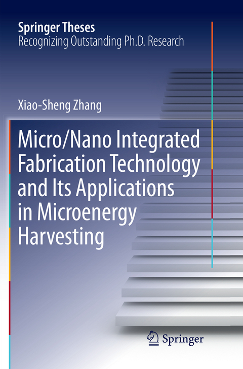 Micro/Nano Integrated Fabrication Technology and Its Applications in Microenergy Harvesting - Xiao-Sheng Zhang