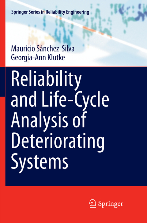 Reliability and Life-Cycle Analysis of Deteriorating Systems - Mauricio Sánchez-Silva, Georgia-Ann Klutke