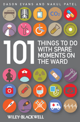 101 Things To Do with Spare Moments on the Ward -  Dason Evans,  Nakul Patel