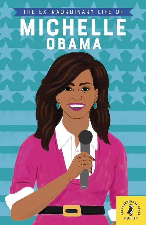 The Extraordinary Life of Michelle Obama - Sheila Kanani