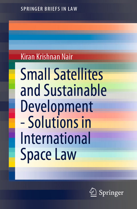 Small Satellites and Sustainable Development - Solutions in International Space Law - Kiran Krishnan Nair