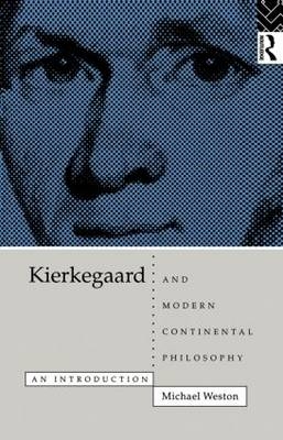 Kierkegaard and Modern Continental Philosophy -  Michael Weston