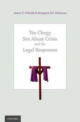 Clergy Sex Abuse Crisis and the Legal Responses -  Dr. Margaret S.P. Chalmers,  James T. O'Reilly