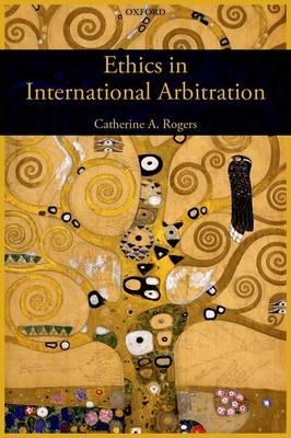 Ethics in International Arbitration -  Catherine Rogers