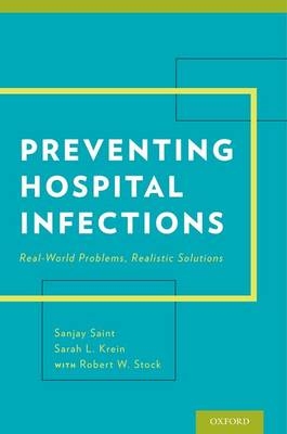 Preventing Hospital Infections -  MPH Sanjay Saint MD,  RN Sarah Krein PhD,  Robert W. Stock