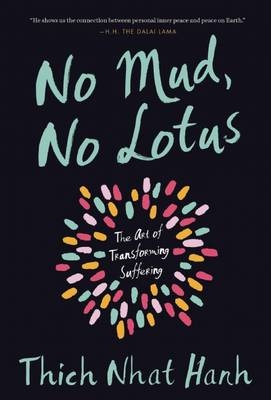 No Mud, No Lotus -  Thich Nhat Hanh