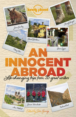 Lonely Planet An Innocent Abroad -  John Berendt,  Dave Eggers,  Richard Ford,  Pico Iyer,  Jane Smiley,  Alexander McCall Smith