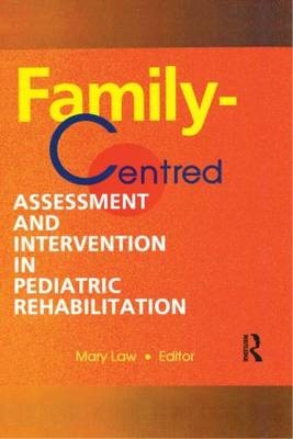 Family-Centred Assessment and Intervention in Pediatric Rehabilitation -  Mary Law